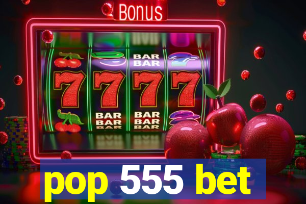 pop 555 bet